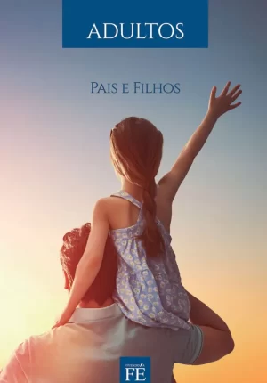 Vivendo a fé 36 - Pais e Filhos