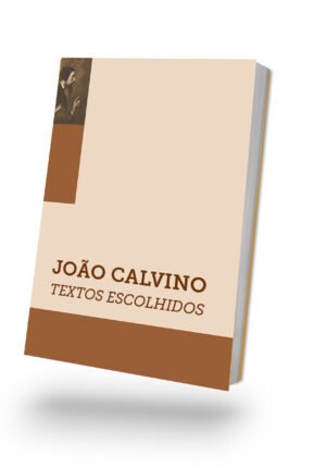João Calvino - Textos Escolhidos