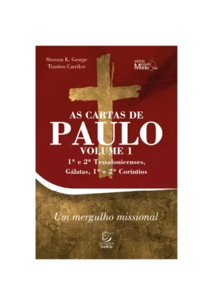 As cartas de Paulo - Vol. 1 - 1ª e 2ª Tessalonicenses, Gálatas, 1ª e 2ª Coríntios